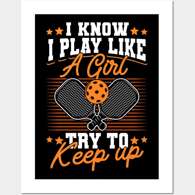 Pickleball Tournament I Know I Play Like A Girl Try To Keep Up Wall Art by Caskara